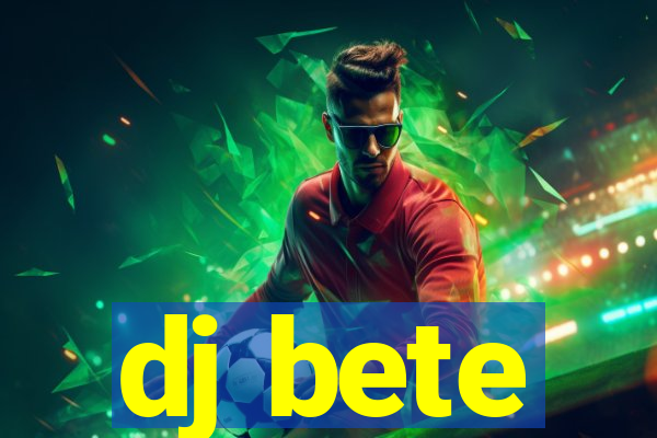 dj bete